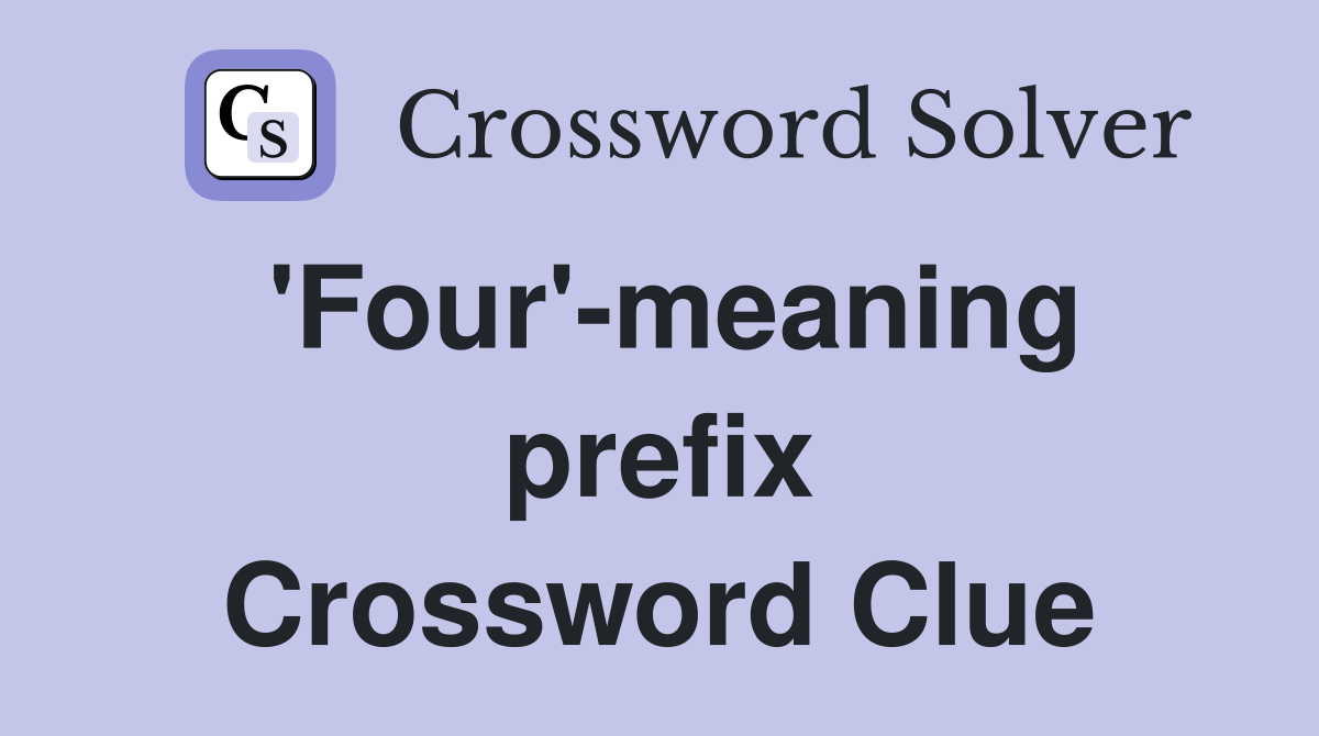'Four'-meaning prefix - Crossword Clue Answers - Crossword Solver